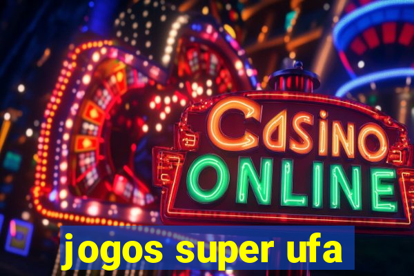 jogos super ufa